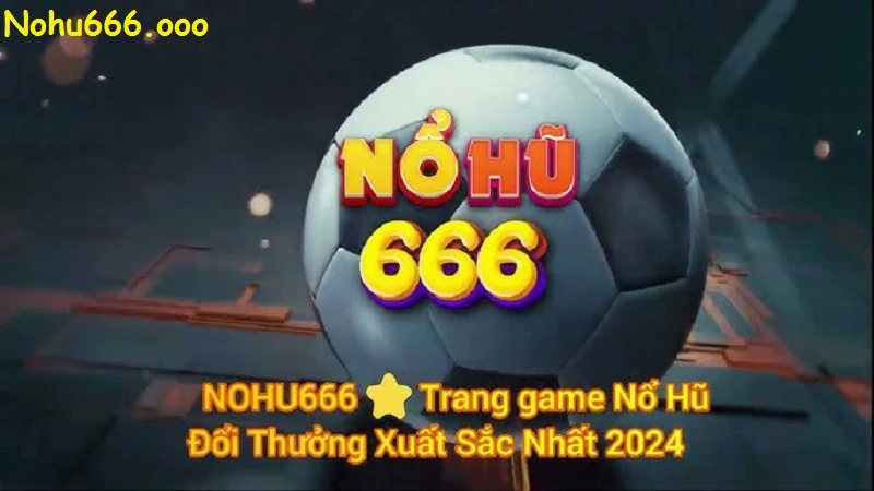 Giới thiệu khái quát Nohu666