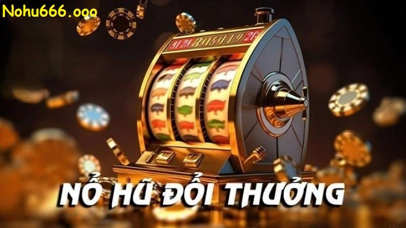 Tìm hiểu sảnh nổ hũ nhà cái nohu666