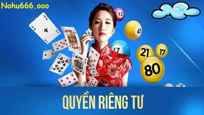 Quyền riêng tư Nohu666 - Những vấn đề quan trọng cần lưu ý