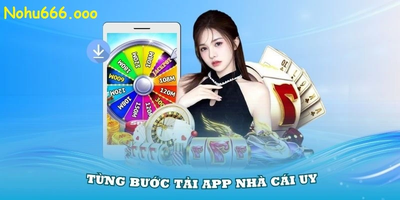 Hướng dẫn tải app Nohu666 cho thiết bị Android